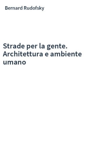 Strade per la gente. Architettura e ambiente umano