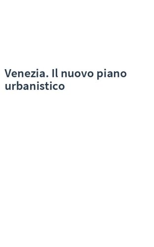 Venezia. Il nuovo piano urbanistico
