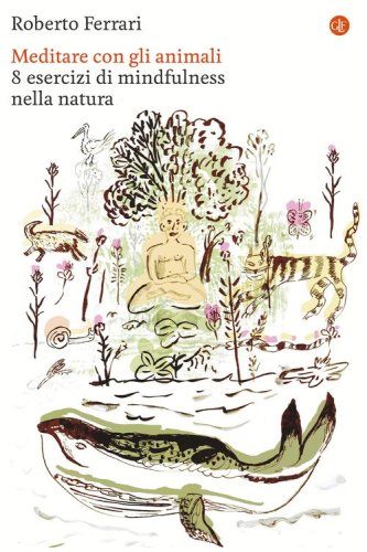 Meditare con gli animali. 8 esercizi di mindfulness nella natura