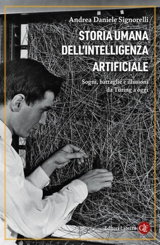 Storia umana dell'intelligenza artificiale. Sogni, battaglie e illusioni da Turing a oggi