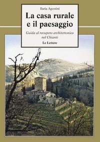 La casa rurale e il paesaggio. Guida al recupero architettonico nel Chianti