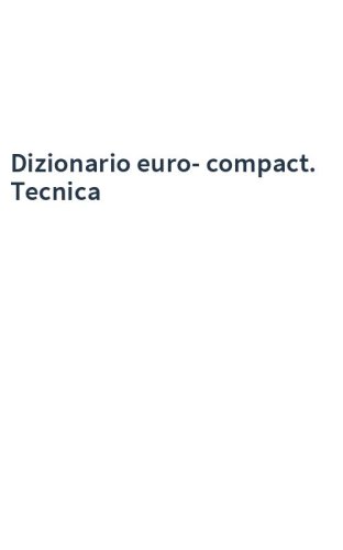 Dizionario euro-compact. Tecnica
