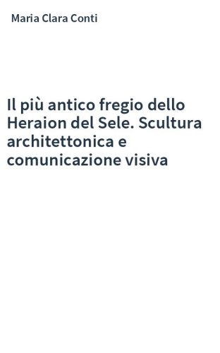 Il più antico fregio dello Heraion del Sele. Scultura architettonica e comunicazione visiva