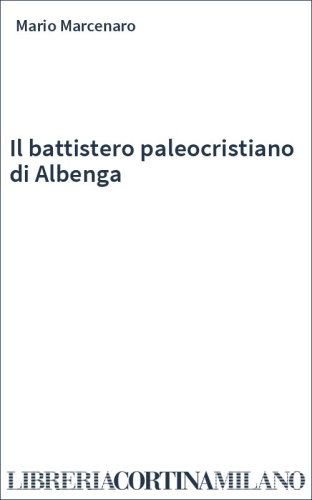 Il battistero paleocristiano di Albenga
