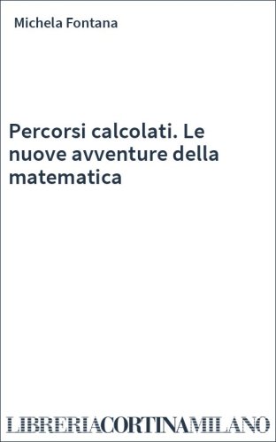 Percorsi calcolati. Le nuove avventure della matematica