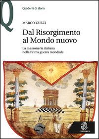 Dal Risorgimento al Mondo Nuovo. La massoneria italiana nella prima guerra mondiale