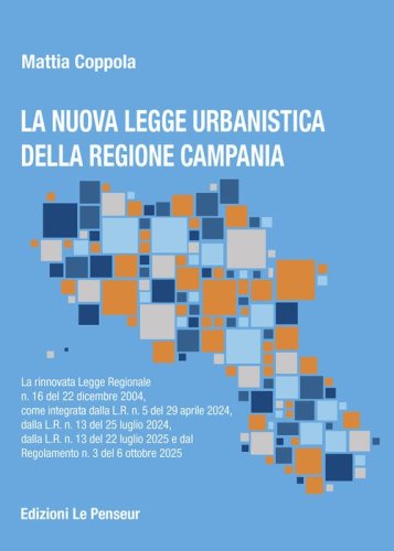 La nuova Legge Urbanistica della Regione Campania. La rinnovata legge Regionale n. 16 del 22 dicembre 2004, come integrata dalla L.R. n. 5 del 29 aprile 2024, dalla L.R. n. 13 del 25 luglio 2024, dalla L.R. n. 13 del 22 luglio 2025 e dal Regolamento n. 3