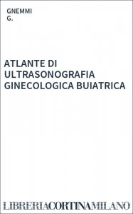 ATLANTE DI ULTRASONOGRAFIA GINECOLOGICA BUIATRICA