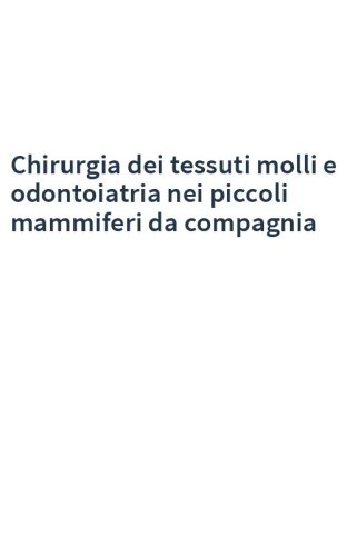 Chirurgia dei tessuti molli e odontoiatria nei piccoli mammiferi da compagnia