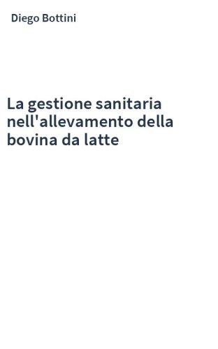 La gestione sanitaria nell'allevamento della bovina da latte