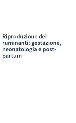 Riproduzione dei ruminanti: gestazione, neonatologia e post-partum