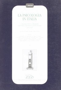 La psicologia in Italia. I protagonisti e i problemi scientifici, filosofici e istituzionali (1870-1945)