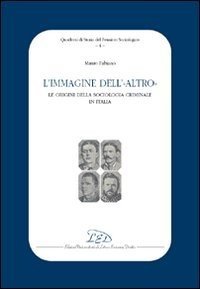 L'immagine dell'altro. Le origini della sociologia criminale in Italia