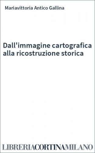Dall'immagine cartografica alla ricostruzione storica