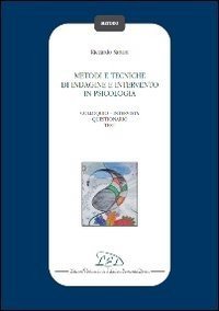 Metodi e tecniche di indagine e intervento in psicologia. Colloquio-Intervista-Questionario-Test
