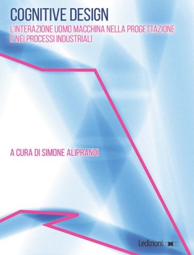 Cognitive design. L'interazione uomo macchina nella progettazione e nei processi industriali