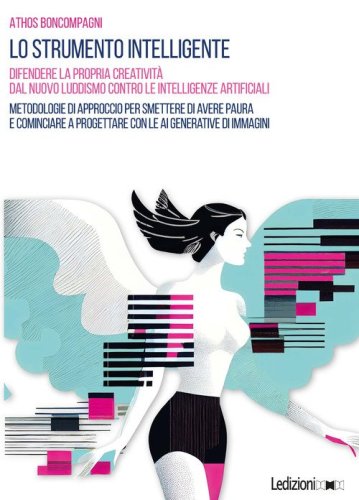 Lo strumento intelligente. Difendere la propria creatività dal nuovo luddismo contro le Intelligenze Artificiali