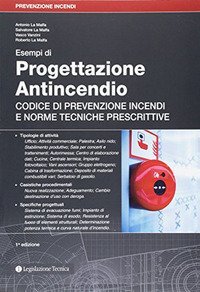 Esempi di progettazione antincendio. Codice di prevenzione incendi e norme tecniche prescrittive