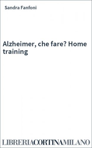 Alzheimer, che fare? Home training