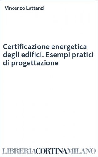 Certificazione energetica degli edifici. Esempi pratici di progettazione