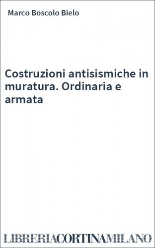 Costruzioni antisismiche in muratura. Ordinaria e armata