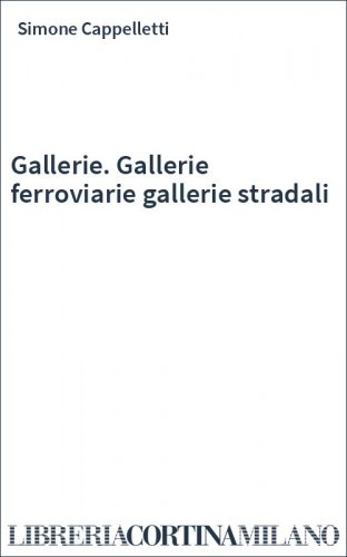 Gallerie. Gallerie ferroviarie gallerie stradali