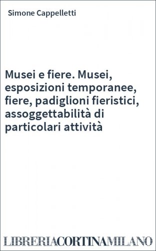 Musei e fiere. Musei, esposizioni temporanee, fiere, padiglioni fieristici, assoggettabilità di particolari attività