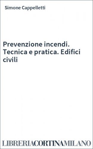 Prevenzione incendi. Tecnica e pratica. Edifici civili