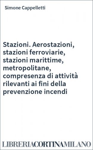 Stazioni. Aerostazioni, stazioni ferroviarie, stazioni marittime, metropolitane, compresenza di attività rilevanti ai fini della prevenzione incendi