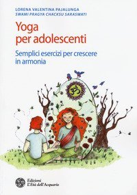 Yoga per adolescenti. Semplici esercizi per crescere in armonia
