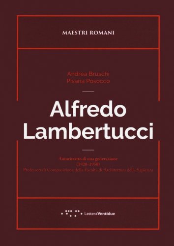 Alfredo Lambertucci. Autoritratto di una generazione (1920-1950). Professori di Composizione della Facoltà di Architettura della Sapienza
