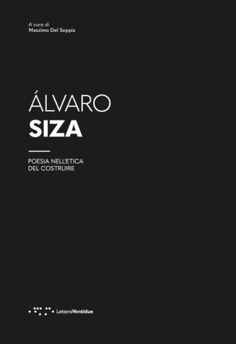 Alvaro Siza. Poesia nell'etica del costruire