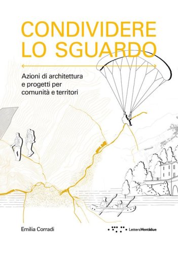 Condividere lo sguardo. Azioni di architettura e progetti per comunità e territori
