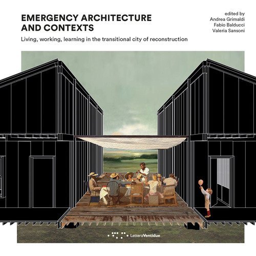 Emergency architecture and contexts. Living, working, learning in the transitional city of reconstruction
