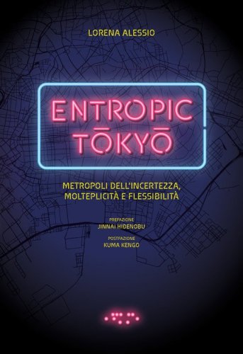 Entropic Tokyo? Metropoli dell'incertezza, della molteplicità e della flessibilità