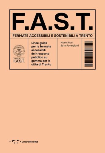 F.A.S.T. Fermate Accessibili e Sostenibili a Trento. Linee guida per le fermate accessibili del trasporto pubblico su gomma per la città di Trento