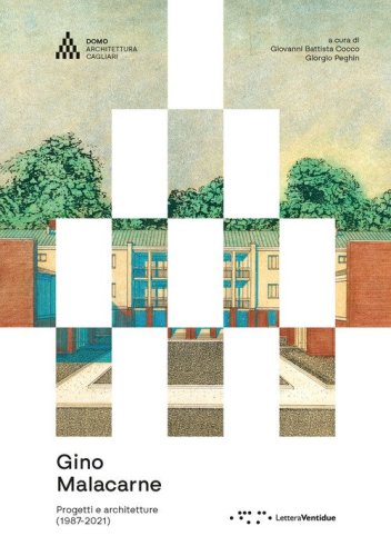 Gino Malacarne. Progetti e architetture (1987-2021)