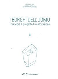 I borghi dell'uomo. Strategie e progetti di ri/attivazione. Ediz. italiana e inglese