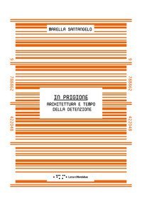 In prigione. Architettura e tempo della detenzione