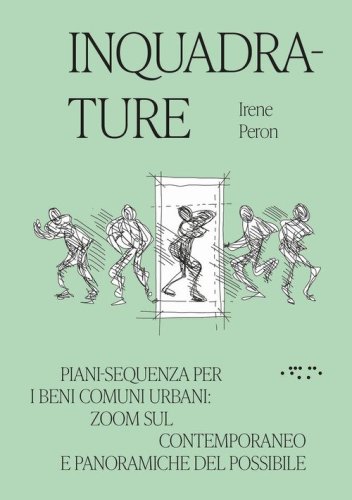 Inquadrature. Piani-sequenza per i beni comuni urbani: zoom sul contemporaneo e panoramiche del possibile