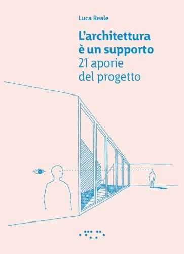L'architettura è un supporto. 21 aporie del progetto