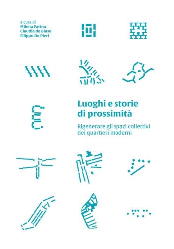 Luoghi e storie di prossimità. Rigenerare gli spazi collettivi dei quartieri moderni