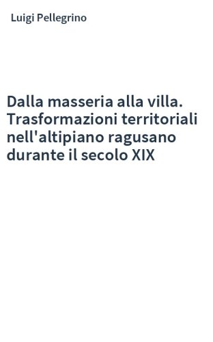 Dalla masseria alla villa. Trasformazioni territoriali nell'altipiano ragusano durante il secolo XIX