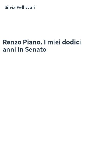 Renzo Piano. I miei dodici anni in Senato
