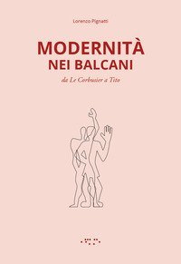 Modernità nei Balcani. Da Le Corbusier a Tito