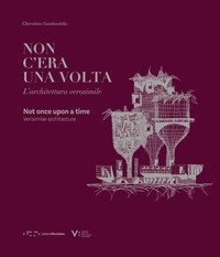 Non c'era una volta. L'architettura verosimile-Non once upon a time. Verisimilar architecture