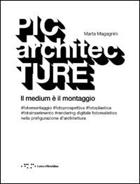 PICarchitecTURE. Il medium è il montaggio
