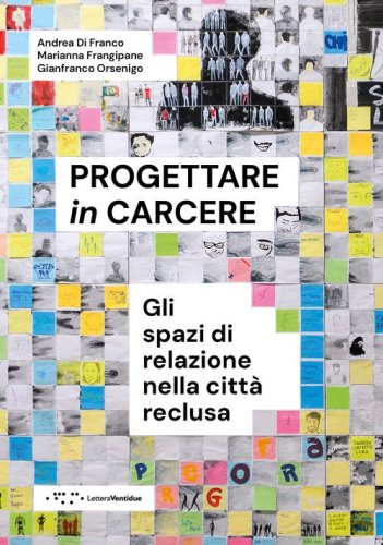 Progettare in carcere. Gli spazi di relazione nella città reclusa