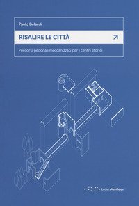 Risalire le città. Percorsi pedonali meccanizzati per i centri storici