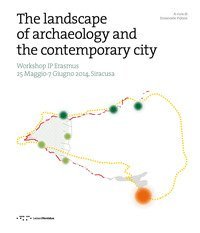 The landscape of archaeology and the contemporary city. Workshop IP Erasmus (Siracusa, 25 maggio-7 giugno 2014)